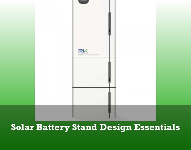 Solar Battery Stand Design Essentials